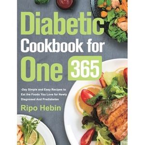 Diabetic Cookbook for One: 600-Day Simple and Easy Recipes to Eat the Foods You